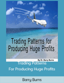 Barry Burns – Trading Patterns For Producing Huge Profits