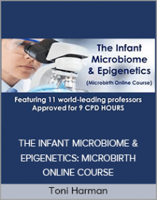 Toni Harman - THE INFANT MICROBIOME & EPIGENETICS: MICROBIRTH ONLINE COURSE