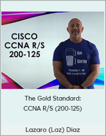 Lazaro (Laz) Diaz - The Gold Standard: CCNA R/S (200-125)