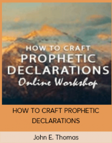 John E. Thomas - HOW TO CRAFT PROPHETIC DECLARATIONS