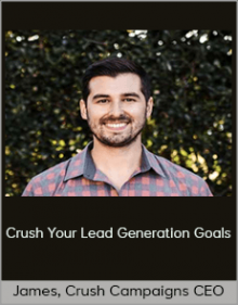 James, Crush Campaigns CEO - Crush Your Lead Generation Goals