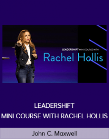 John C. Maxwell – LEADERSHIFT MINI COURSE WITH RACHEL HOLLIS