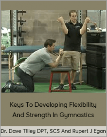 Dr. Dave Tilley DPT, SCS And Rupert J Egan MS, NAS - Keys To Developing Flexibility And Strength In Gymnastics