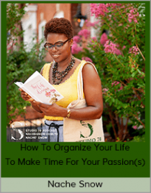 Nache Snow - How To Organize Your Life To Make Time For Your Passion(s)