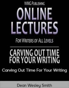 Dean Wesley Smith - Carving Out Time For Your Writing