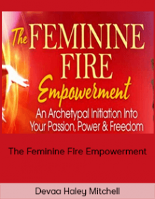 Devaa Haley Mitchell - The Feminine Fire Empowerment