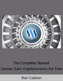 Rob Cubbon - The Complete Steemit Course: Earn Cryptocurrency For Free