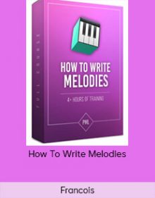 Francois - How To Write Melodies