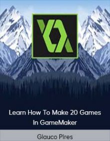 Glauco Pires - Learn How To Make 20 Games In GameMaker