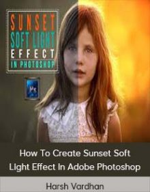 Harsh Vardhan - How To Create Sunset Soft Light Effect In Adobe Photoshop