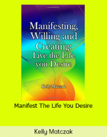 Kelly Matczak - Manifest The Life You Desire