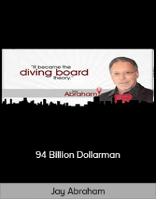 Jay Abraham – 94 Billion Dollarman