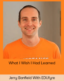 Jerry Banfield With EDUfyre - What I Wish I Had Learned