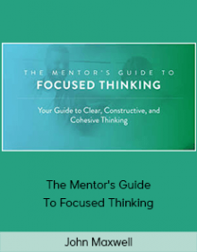 John Maxwell – The Mentor's Guide To Focused Thinking