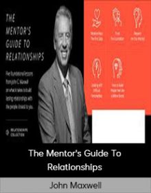 John Maxwell – The Mentor's Guide To Relationships