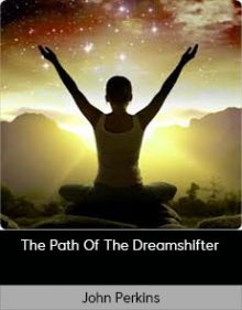 John Perkins - The Path Of The Dreamshifter