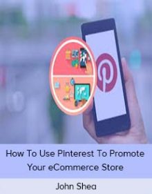 John Shea - How To Use Pinterest To Promote Your eCommerce Store