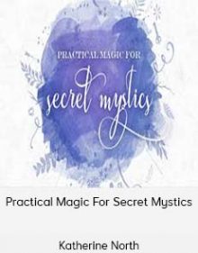 Katherine North - Practical Magic For Secret Mystics