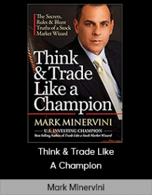 Mark Minervini – Think & Trade Like A Champion