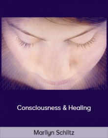 Marilyn Schlitz - Consciousness & Healing