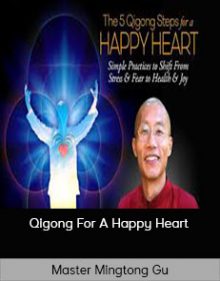 Master Mingtong Gu - Qigong For A Happy Heart