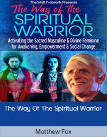 Matthew Fox - The Way Of The Spiritual Warrior