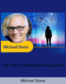 Michael Stone - The Path Of Embodied Shamanism