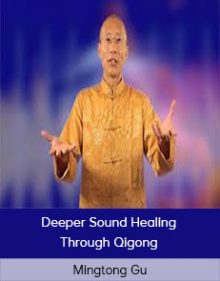 Mingtong Gu - Deeper Sound Healing Through Qigong