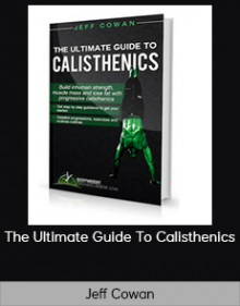 Jeff Cowan - The Ultimate Guide To Calisthenics