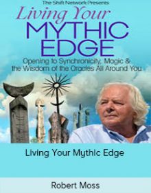 Robert Moss - Living Your Mythic Edge