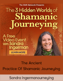 Sandra Ingerman - The Ancient Practice Of Shamanic Journeying