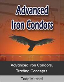 Todd Mitchell - Advanced Iron Condors, Trading Concepts