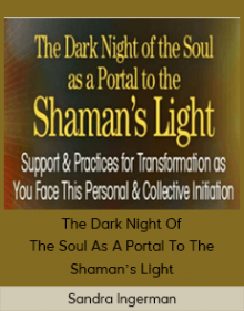 Sandra Ingerman - The Dark Night Of The Soul As A Portal To The Shaman’s Light