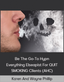 Karen And Wayne Phillip - Be The Go-To HypnEverything Elseapist For QUIT SMOKING Clients (AHC)