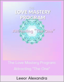 Leeor Alexandra - The Love Mastery Program: Attracting "The One"