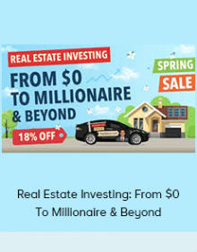 Real Estate Investing: From $0 To Millionaire & Beyond