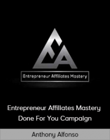 Anthony Alfonso - Entrepreneur Affiliates Mastery – Done For You Campaign