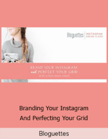 Bloguettes - Branding Your Instagram And Perfecting Your Grid