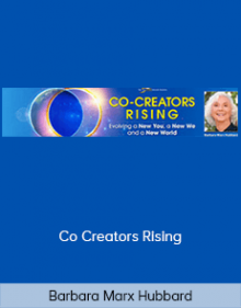 Barbara Marx Hubbard - Co Creators Rising