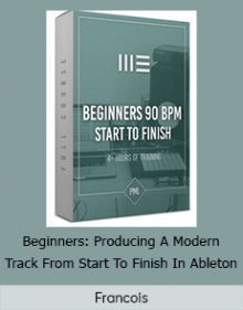 Francois - Beginners: Producing A Modern Track From Start To Finish In Ableton