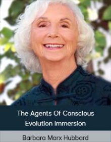 Barbara Marx Hubbard – The Agents Of Conscious Evolution Immersion