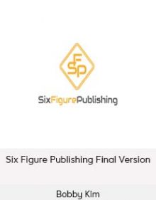 Bobby Kim - Six Figure Publishing Final Version