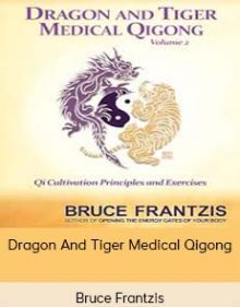 Bruce Frantzis – Dragon And Tiger Medical Qigong