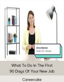 Careercake - What To Do In The First 90 Days Of Your New Job