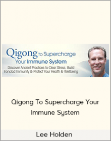 Lee Holden – Qigong To Supercharge Your Immune System