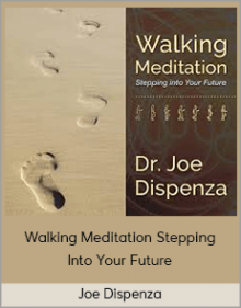 Joe Dispenza - Walking Meditation Stepping Into Your Future