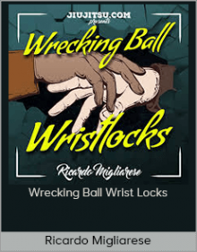 Ricardo Migliarese - Wrecking Ball Wrist Locks