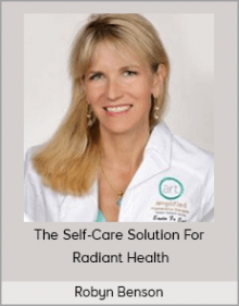 Robyn Benson – The Self-Care Solution For Radiant Health