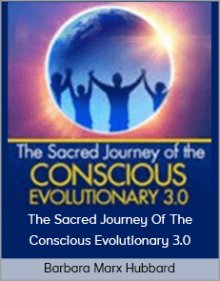 Barbara Marx Hubbard - The Sacred Journey Of The Conscious Evolutionary 3.0