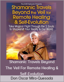 Don Oscar Miro-Quesada – Shamanic Travels Beyond The Veil For Remote Healing & Self-Evolution